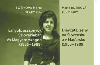 Marta Botiková - Deáky Zita: Lányok, asszonyok Szlovákiában és Magyarországon (1955-1989)